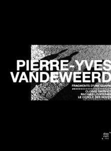 Pierre-Yves Vandeweerd - Fragments of Works | Closed District / Racines Lointaines / Le cercle des noys  | Closed District / Faraway Roots / Drowned in Oblivion  DVD